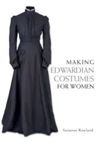 Fabriquer des costumes édouardiens pour les femmes - Making Edwardian Costumes for Women