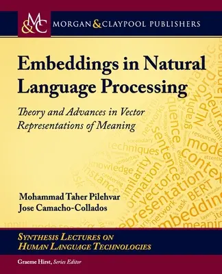 Embeddings in Natural Language Processing : Théorie et avancées dans les représentations vectorielles du sens - Embeddings in Natural Language Processing: Theory and Advances in Vector Representations of Meaning