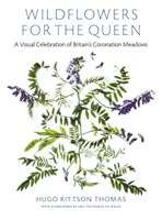 Wildflowers for the Queen - A Visual Celebration of Britain's Coronation Meadows (Fleurs sauvages pour la reine - Une célébration visuelle des prairies du couronnement de la Grande-Bretagne) - Wildflowers for the Queen - A Visual Celebration of Britain's Coronation Meadows