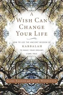Un vœu peut changer votre vie : comment utiliser la sagesse ancienne de la Kabbale pour réaliser vos rêves - A Wish Can Change Your Life: How to Use the Ancient Wisdom of Kabbalah to Make Your Dreams Come True