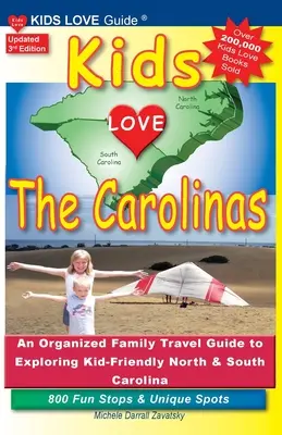 KIDS LOVE THE CAROLINAS, 3e édition : Un guide de voyage familial organisé pour découvrir la Caroline du Nord et la Caroline du Sud, où les enfants se sentent à l'aise. 800 arrêts amusants et lieux uniques - KIDS LOVE THE CAROLINAS, 3rd Edition: An Organized Family Travel Guide to Kid-Friendly North & South Carolina. 800 Fun Stops & Unique Spots