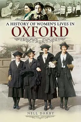 Une histoire de la vie des femmes à Oxford - A History of Women's Lives in Oxford