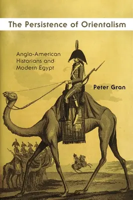 La persistance de l'orientalisme : Les historiens anglo-américains et l'Égypte moderne - The Persistence of Orientalism: Anglo-American Historians and Modern Egypt