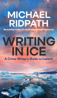 Écrire dans la glace : Guide de l'auteur de romans policiers en Islande - Writing in Ice: A Crime Writer's Guide to Iceland