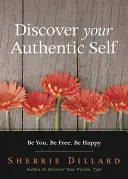 Découvrez votre Moi Authentique : Soyez Vous, Soyez Libre, Soyez Heureux - Discover Your Authentic Self: Be You, Be Free, Be Happy