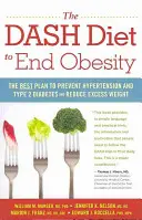 Le régime Dash pour en finir avec l'obésité : Le meilleur plan pour prévenir l'hypertension et le diabète de type 2 et réduire l'excès de poids - The Dash Diet to End Obesity: The Best Plan to Prevent Hypertension and Type-2 Diabetes and Reduce Excess Weight