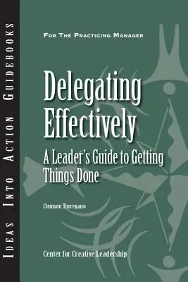 Déléguer efficacement : Le guide du dirigeant pour faire avancer les choses - Delegating Effectively: A Leader's Guide to Getting Things Done