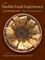 Le livre de cuisine Pueblo Food Experience : L'alimentation complète de nos ancêtres : L'alimentation complète de nos ancêtres - The Pueblo Food Experience Cookbook: Whole Food of Our Ancestors: Whole Food of Our Ancestors