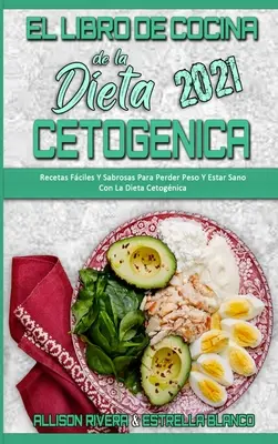 El Libro De Cocina De La Dieta Cetognica 2021 : Recetas Fciles Y Sabrosas Para Perder Peso Y Estar Sano Con La Dieta Cetognica (Keto Diet Cookbook 2 - El Libro De Cocina De La Dieta Cetognica 2021: Recetas Fciles Y Sabrosas Para Perder Peso Y Estar Sano Con La Dieta Cetognica (Keto Diet Cookbook 2