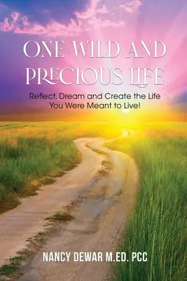 Une vie sauvage et précieuse : Réfléchissez, rêvez et créez la vie que vous êtes censé vivre&nbsp;! - One Wild and Precious Life: Reflect, Dream and Create the Life You Were Meant to Live!