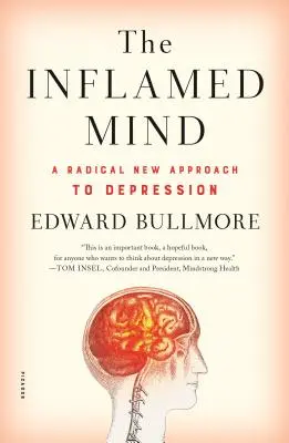 L'esprit enflammé : Une nouvelle approche radicale de la dépression - The Inflamed Mind: A Radical New Approach to Depression