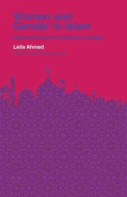 Les femmes et le genre dans l'Islam : Les racines historiques d'un débat moderne - Women and Gender in Islam: Historical Roots of a Modern Debate