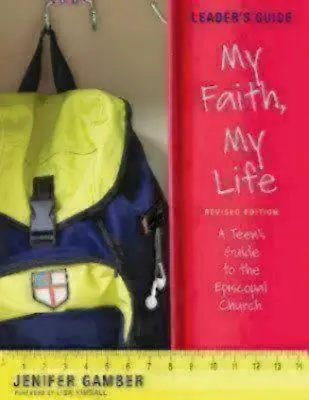 Ma foi, ma vie, Guide de l'animateur, édition révisée : Guide de l'Église épiscopale pour les adolescents - My Faith, My Life, Leader's Guide Revised Edition: A Teen's Guide to the Episcopal Church