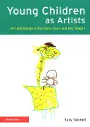 Les jeunes enfants en tant qu'artistes : L'art et le design dans la petite enfance et au niveau 1 - Young Children as Artists: Art and Design in the Early Years and Key Stage 1