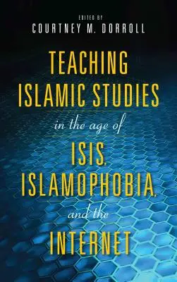 Enseigner les études islamiques à l'ère d'Isis, de l'islamophobie et de l'Internet - Teaching Islamic Studies in the Age of Isis, Islamophobia, and the Internet