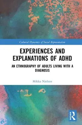 Expériences et explications du TDAH : Une ethnographie d'adultes vivant avec un diagnostic - Experiences and Explanations of ADHD: An Ethnography of Adults Living with a Diagnosis