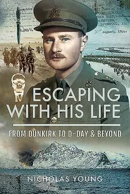 S'échapper avec sa vie : De Dunkerque au jour J et au-delà - Escaping with His Life: From Dunkirk to D-Day & Beyond