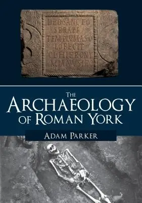 L'archéologie de la ville romaine de York - The Archaeology of Roman York