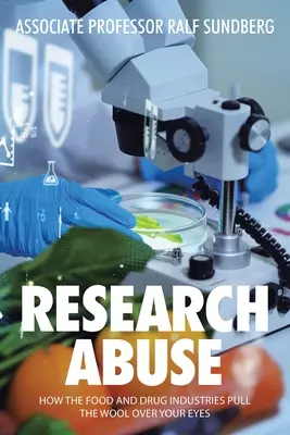 Abus de la recherche : Comment les industries de l'alimentation et des médicaments tirent la couverture à eux - Research Abuse: How the Food and Drug Industries Pull the Wool over Your Eyes