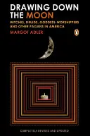 Drawing Down the Moon : Sorcières, druides, adorateurs de la déesse et autres païens en Amérique - Drawing Down the Moon: Witches, Druids, Goddess-Worshippers, and Other Pagans in America