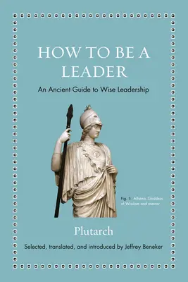 Comment être un leader : Un guide ancien pour un leadership avisé - How to Be a Leader: An Ancient Guide to Wise Leadership