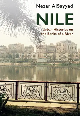 Le Nil : Histoires urbaines sur les rives d'un fleuve - Nile: Urban Histories on the Banks of a River