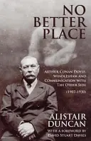 Il n'y a pas de meilleur endroit : Arthur Conan Doyle, Windlesham et la communication avec l'autre côté - No Better Place: Arthur Conan Doyle, Windlesham and Communication with The Other Side