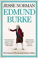 Edmund Burke - Le visionnaire qui a inventé la politique moderne - Edmund Burke - The Visionary Who Invented Modern Politics