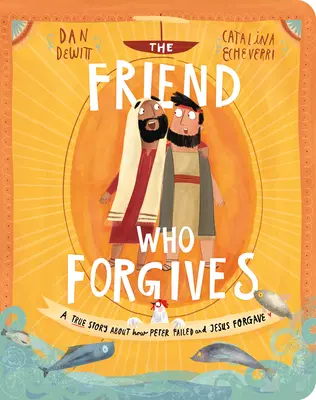 Le livre de l'ami qui pardonne : Une histoire vraie sur l'échec de Pierre et le pardon de Jésus - The Friend Who Forgives Board Book: A True Story about How Peter Failed and Jesus Forgave