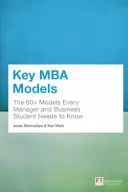 Les modèles clés du MBA - Plus de 60 modèles que tout manager et étudiant en commerce doit connaître - Key MBA Models - The 60+ Models Every Manager and Business Student Needs to Know