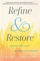 Affiner et restaurer : Ravivez votre cœur, libérez votre but - Refine and Restore: Revive Your Heart, Release Your Purpose