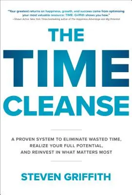 Le nettoyage du temps : Un système éprouvé pour éliminer le temps perdu, réaliser son plein potentiel et réinvestir dans ce qui compte le plus - The Time Cleanse: A Proven System to Eliminate Wasted Time, Realize Your Full Potential, and Reinvest in What Matters Most