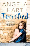 Terrifié : L'histoire vraie et bouleversante d'une fille que personne n'aimait et de la femme qui l'a sauvée - Terrified: The Heartbreaking True Story of a Girl Nobody Loved and the Woman Who Saved Her