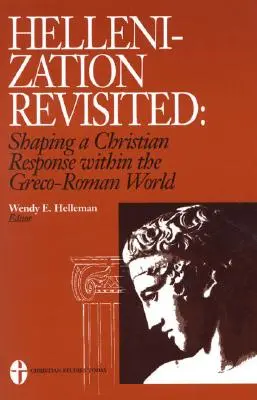 L'hellénisation revisitée : Façonner une réponse chrétienne dans le monde gréco-romain - Hellenization Revisited: Shaping a Christian Response Within the Greco-Roman World