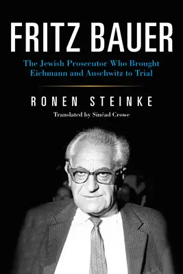 Fritz Bauer : Le procureur juif qui a fait juger Eichmann et Auschwitz - Fritz Bauer: The Jewish Prosecutor Who Brought Eichmann and Auschwitz to Trial