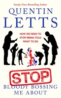 Arrêtez de me donner des ordres : Comment nous devons arrêter de nous faire dire ce que nous devons faire - Stop Bloody Bossing Me about: How We Need to Stop Being Told What to Do