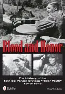 Le sang et l'honneur : L'histoire de la 12e division SS Panzer « Jeunesse hitlérienne ». - Blood and Honor: The History of the 12th SS Panzer Division 