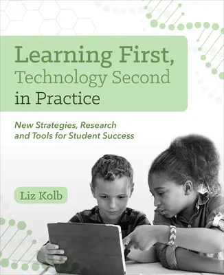 L'apprentissage d'abord, la technologie ensuite dans la pratique : Nouvelles stratégies, recherches et outils pour la réussite des élèves - Learning First, Technology Second in Practice: New Strategies, Research and Tools for Student Success