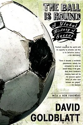 Le ballon est rond : Une histoire mondiale du football - The Ball Is Round: A Global History of Soccer