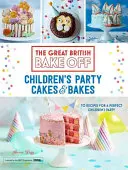 Great British Bake Off : Gâteaux et pâtisseries pour enfants - Great British Bake Off: Children's Party Cakes & Bakes