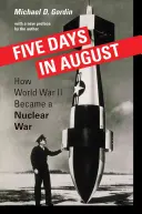 Cinq jours en août : Comment la Seconde Guerre mondiale est devenue une guerre nucléaire - Five Days in August: How World War II Became a Nuclear War