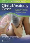 Cas cliniques d'anatomie : Une approche intégrée de l'examen physique et de l'imagerie médicale - Clinical Anatomy Cases: An Integrated Approach with Physical Examination and Medical Imaging