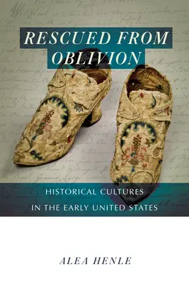 Sauvés de l'oubli : Les cultures historiques au début des États-Unis - Rescued from Oblivion: Historical Cultures in the Early United States