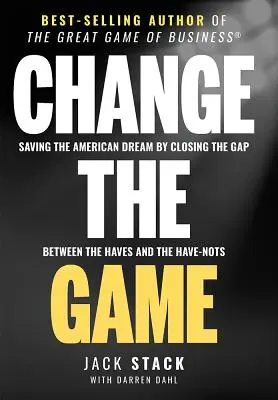 Changer le jeu : Sauver le rêve américain en comblant le fossé entre les nantis et les démunis - Change the Game: Saving the American Dream by Closing the Gap Between the Haves and the Have-Nots