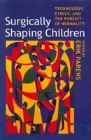 Façonner chirurgicalement les enfants : Technologie, éthique et recherche de la normalité - Surgically Shaping Children: Technology, Ethics, and the Pursuit of Normality