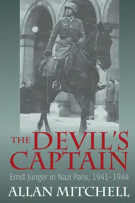 Le capitaine du diable : Ernst Jnger dans le Paris nazi, 1941-1944 - The Devil's Captain: Ernst Jnger in Nazi Paris, 1941-1944