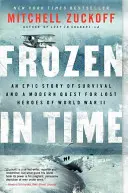 Frozen in Time : Une histoire épique de survie et une quête moderne pour les héros perdus de la Seconde Guerre mondiale - Frozen in Time: An Epic Story of Survival and a Modern Quest for Lost Heroes of World War II