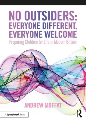 Pas d'étrangers : Tout le monde différent, tout le monde bienvenu : Préparer les enfants à la vie dans la Grande-Bretagne moderne - No Outsiders: Everyone Different, Everyone Welcome: Preparing Children for Life in Modern Britain