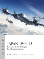 Japon 1944-45 : La campagne de bombardement stratégique B-29 de Lemay - Japan 1944-45: Lemay's B-29 Strategic Bombing Campaign