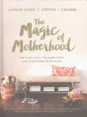 La magie de la maternité : Les bonnes choses, les choses difficiles et tout ce qui se trouve entre les deux - The Magic of Motherhood: The Good Stuff, the Hard Stuff, and Everything in Between